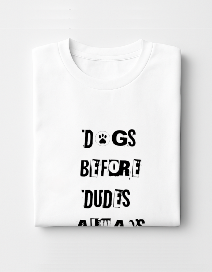 Dogs Before Dudes Always - T-Shirt