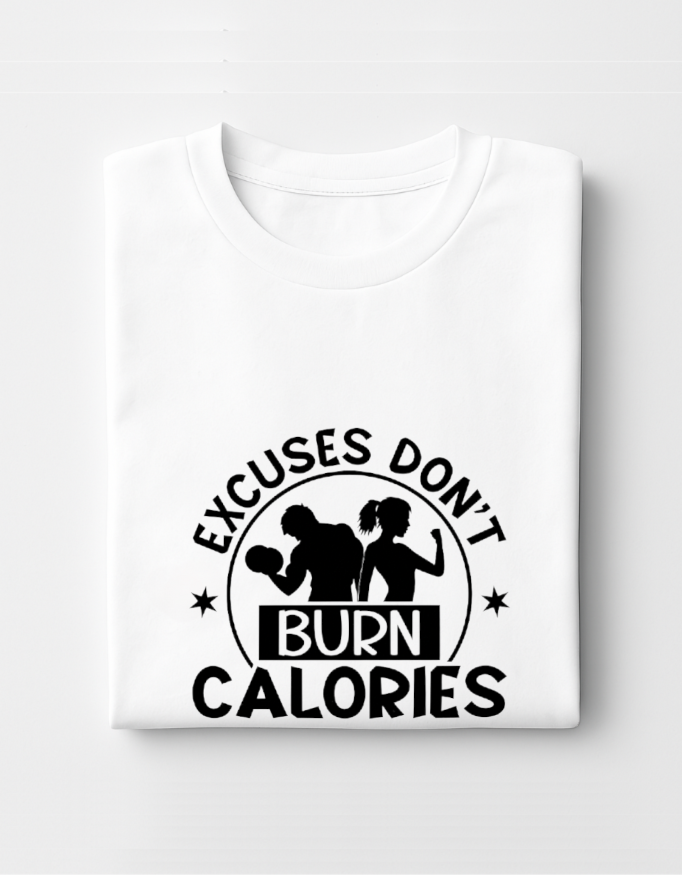 Excuses Don’t Burn Calories – Fitness T-shirt